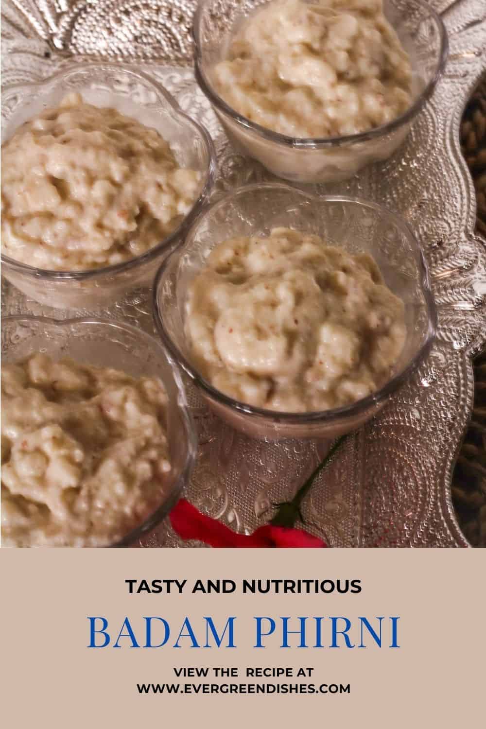 Badam Phirni Badam Phirni recipe is a good sweet dish to make for any celebrations. It is tasty, easy to prepare and ready in a few minutes.